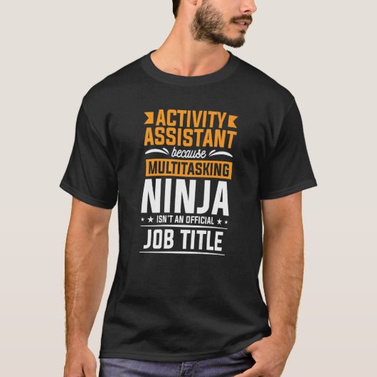 Activiteitenassistent omdat Multitasking Ninja Act T-shirt (Voorkant)