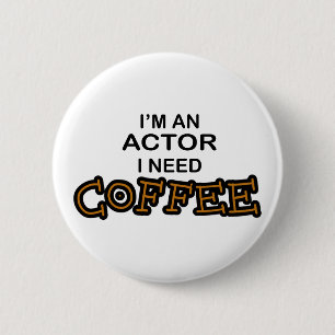 Actor heeft koffie nodig ronde button 5,7 cm