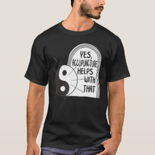 Acupunctie helpt bij die Yin Yang Needle Therap T-shirt