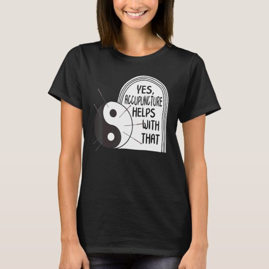 Acupuncture Helps With That Yin Yang Needle Therap T-shirt (Voorkant)