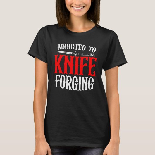 Addicted To Knife Forging Knife Sharpening Bows T-shirt (Voorkant)