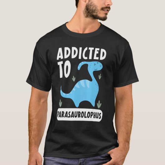 Addicted To Parasaurolophus Paleontologist Dinosau T-shirt (Voorkant)