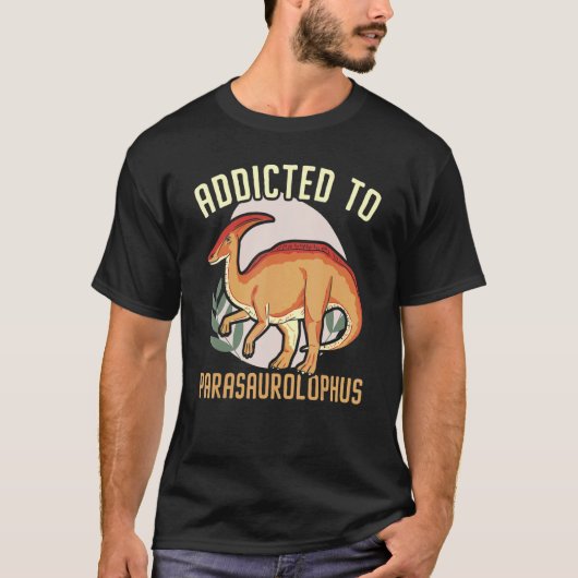 Addicted To Parasaurolophus Paleontologist Dinosau T-shirt (Voorkant)