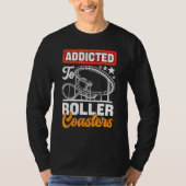 Addicted To Roller Coasters Amusement Park T-shirt (Voorkant)