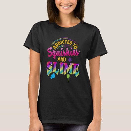 Addicted To Slime And Squishies Slime Slime Squis T-shirt (Voorkant)