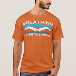 Ademhaling is voor de zwakke zwemwaterademhaling t-shirt