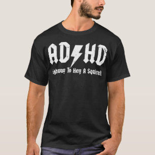 ADHD Highway to Hell A Squirrel grappige grapefget T-shirt