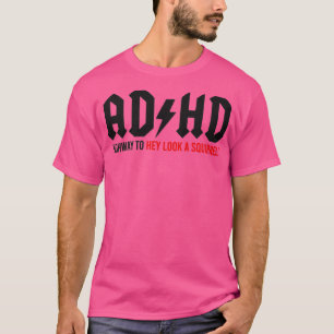 ADHD Highway to Hey look a Squirrel 1 T-shirt