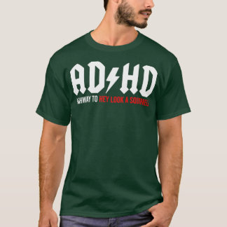 ADHD Highway to Hey look a Squirrel T-shirt