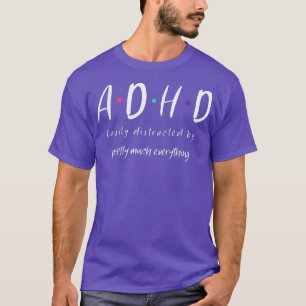 ADHD wordt gemakkelijk afgeleid door alles F T-shirt
