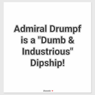 Admiral Drumpf is een Dipship! Hankamer Artjunkhau Sticker