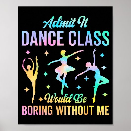 Admit It Dance Cl Would Be Boring Without Me Funny Poster (Voorkant)