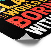 Admit It Dance Cl Would Be Boring Without Me Funny Poster (Hoek)