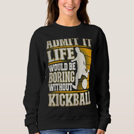 Admit It Life Would Be Boring Without Kickball Kic Trui (Voorkant)