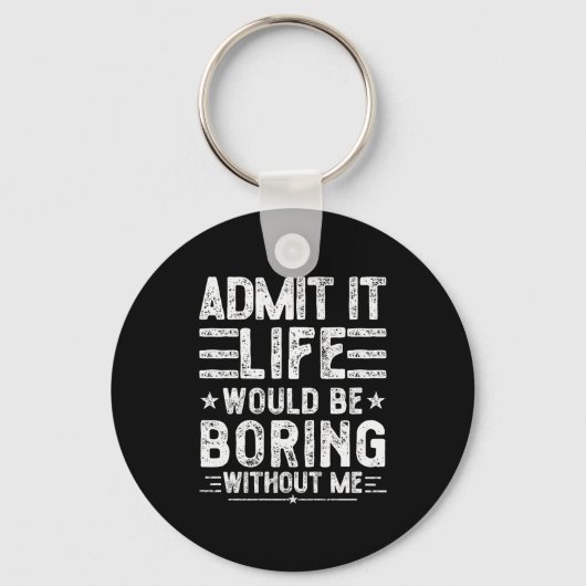 Admit It Life Would Be Boring Without Me, Funny Sa Sleutelhanger (Voorkant)