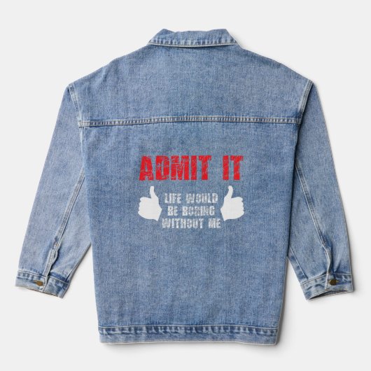Admit It Life Would Be Boring Without Me Funny Say (Verso)