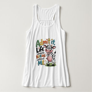 Admit It, Life Would Boring Without Me  Tanktop