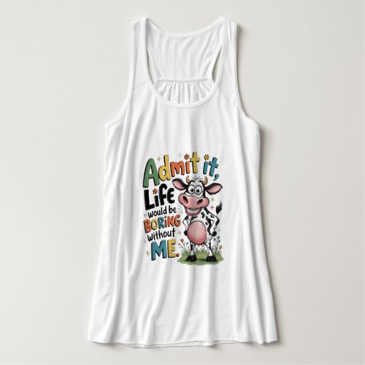 Admit It, Life Would Boring Without Me  Tanktop (Design voorkant)