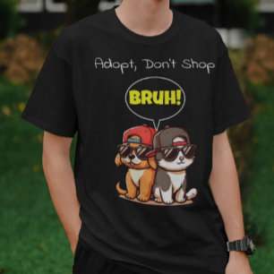 Adopteer, ga niet winkelen, Bruh! Schattige, cool, T-shirt