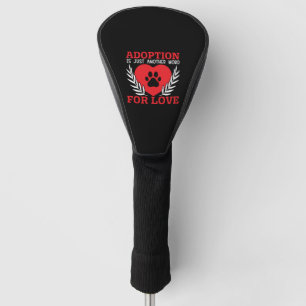 Adoptie is gewoon een ander woord voor liefde hond golfheadcover