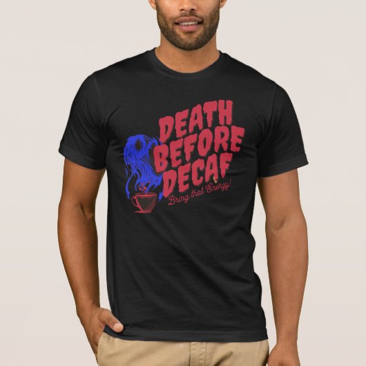 Adorables Death before Decaf Breng die energie. T-shirt (Voorkant)