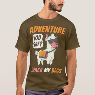 Adventure die je Alpaca zegt, is grappig reizen T-shirt