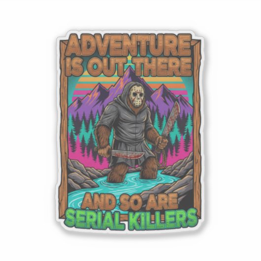 Adventure Is Out There And So Are Serial Killers Sticker (Voorkant)
