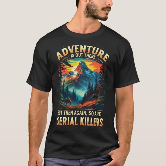 Adventure Is Out There Funny Dark Humor Mountain T-shirt (Voorkant)