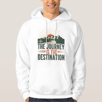 Adventure Quote Shirt: The Journey Is the Destin.. Hoodie