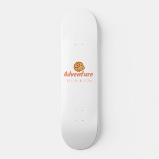 ADVENTURE THEN PIZZA SKATEBOARD (Voorkant)