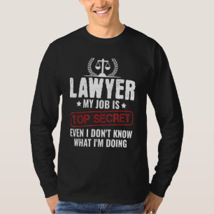 Advocaat mijn baan is geheim, zelfs ik weet niet w t-shirt