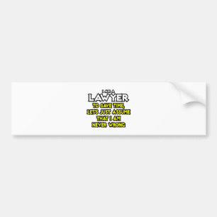 Advocaat...veronderstel dat ik nooit verkeerd ben bumpersticker