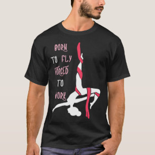 Aerial Geboren om te vliegen Aerial Hoop Circus Ly T-shirt