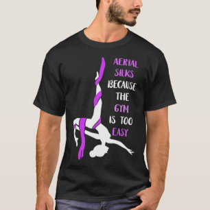 Aerial Gym is Gemakkelijk Aerial Hoop Circus Lyra T-shirt