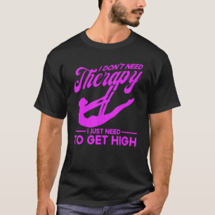 Aerialist heeft behoefte aan high-gymnastiek 1 t-shirt