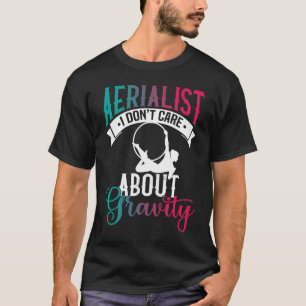 Aerialist het interesseert me niet om zwaartekrach t-shirt