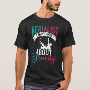 Aerialist het interesseert me niet om zwaartekrach t-shirt