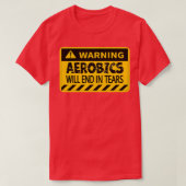 Aerobics eindigt in tranen Funny Warning Design of T-shirt (Design voorkant)