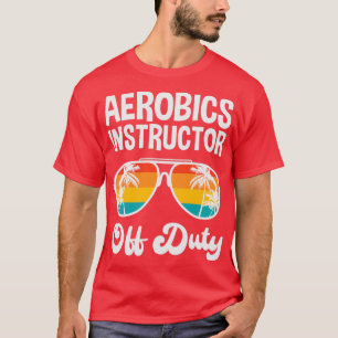 Aerobics Instructor Off Duty Summer Vacation Shirt