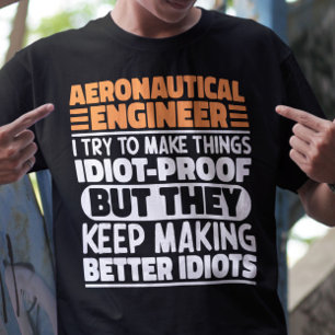 Aeronautical Engineer Ik probeer dingen idioot te T-shirt