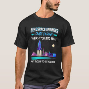 Aerospace Engineer Crazy genoeg blazen je in spa T-shirt