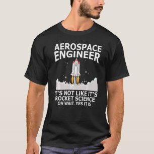 Aerospace Engineer Het is niet zoals Rocket Scien T-shirt