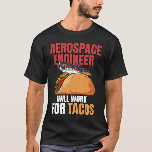 Aerospace Engineer Will Work For Tacos Engineering T-shirt (Voorkant)