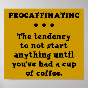 Affiche drôle de café Procrastinant Signe Caféine