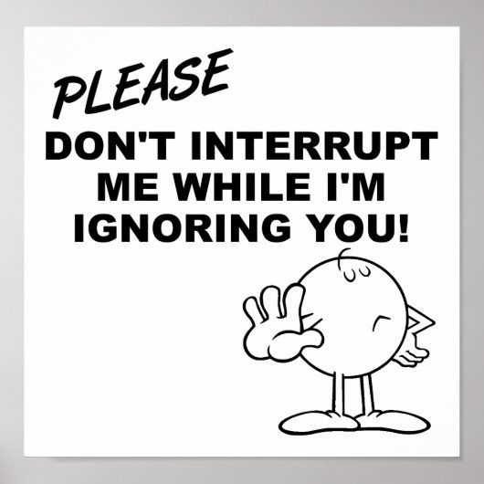 Affiche drôle d'ignorance d'interruption (Devant)
