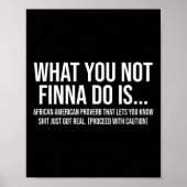 African-american Phrase Sarcasm What You Not Finna Poster (Voorkant)