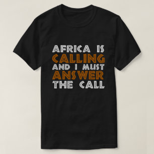 Afrika roept en ik moet de oproep beantwoorden t-shirt