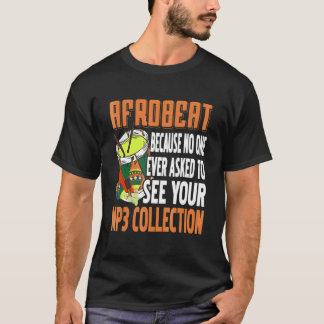 Afrobeat Niemand Vraagt Om Je Mp3 Collectie Te Zie T-shirt