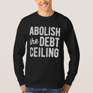 Afschaffen van het schuldenplafond Stop met het be T-shirt