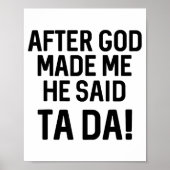 After God Made Me He Said Ta Da Funny Christian Poster (Voorkant)